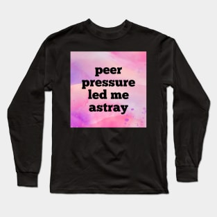 Peer Pressure Led Me Astray Long Sleeve T-Shirt